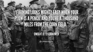 you're a thousand miles from the corn field. Dwight D. Eisenhower