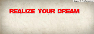 realize your dream Profile Facebook Covers