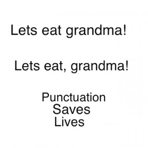 Punctuation...there IS a reason they teach this stuff!