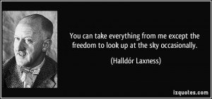 ... the freedom to look up at the sky occasionally. - Halldór Laxness