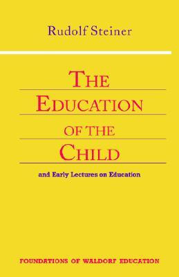 The Education of the Child: And Early Lectures on Education ...