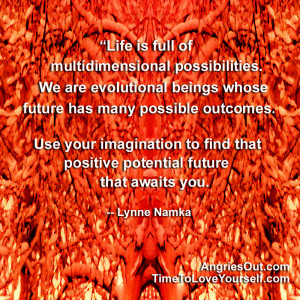 Life is full of multidimensional possibilities. We are evolutional ...