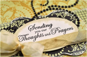 Sending You Our Thoughts And Prayers ” ~ Sympathy Quote