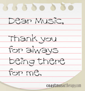 Dear music, thank you for always being there for me.”
