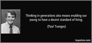 ... enabling our young to have a decent standard of living. - Paul Tsongas