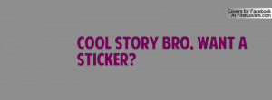 cool story bro , Pictures , want a sticker? , Pictures