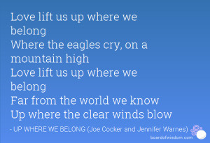 love lift us up where we belong where the eagles cry on a mountain ...