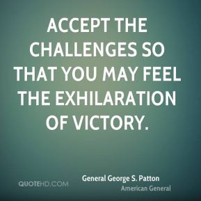 General George S Patton Quote Accept The Challenges So That You May