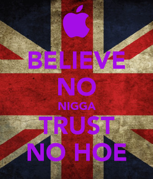 believe-no-nigga-trust-no-hoe.png