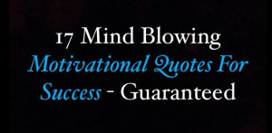 17 Mind Blowing Motivational Quotes For Success