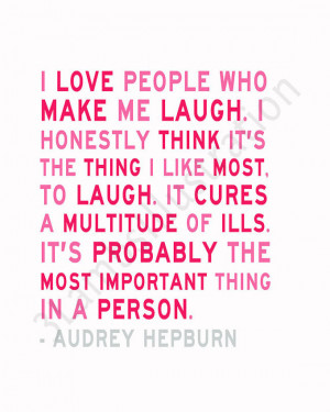 Audrey Hepburn Quotes I Love People Who Make Me Laugh It's called 