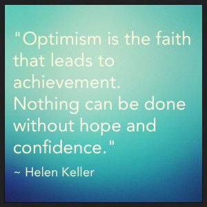 ... hope and confidence.” --Helen Keller #optimism #hope #confidence