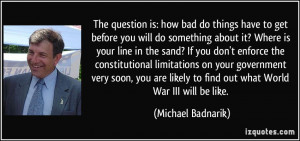 you will do something about it? Where is your line in the sand? If you ...