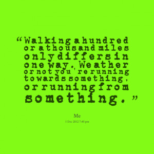 Quotes Picture: walking a hundred or a thousand miles only differs in ...