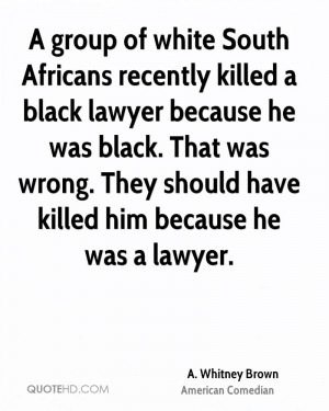 group of white South Africans recently killed a black lawyer because ...
