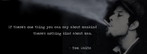 tom waits quotes i d rather have a free bottle in front of me than a ...