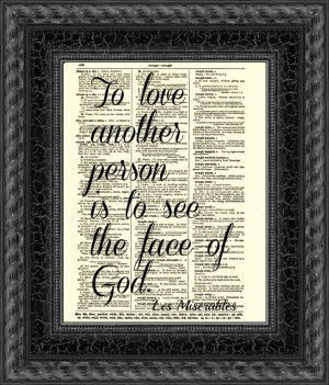To Love Another Person is to See the Face of God, Les Miserables Quote ...