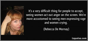 It's a very difficult thing for people to accept, seeing women act out ...