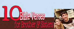 10 Bible Verses for Brothers & Sisters