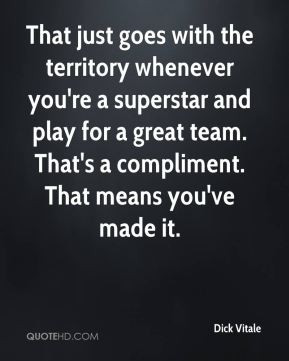 Dick Vitale - That just goes with the territory whenever you're a ...