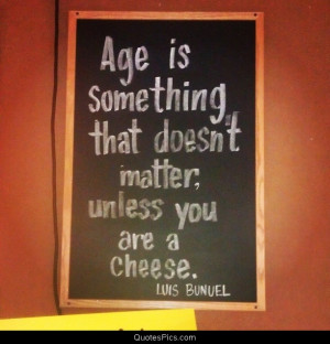 Age doesn’t matter.. – Luis Bunuel