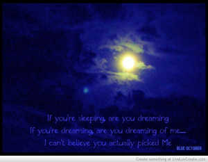 Are You Dreaming Of Me...My favorite Blue October song!! Calling You