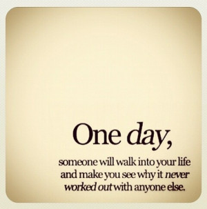 quotespictures.com/one-day-someone-will-walk-into-life-and-make-you ...