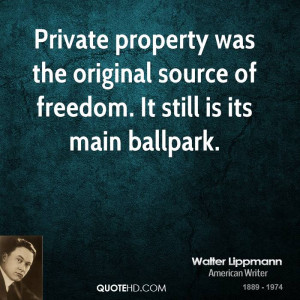 Private property was the original source of freedom. It still is its ...