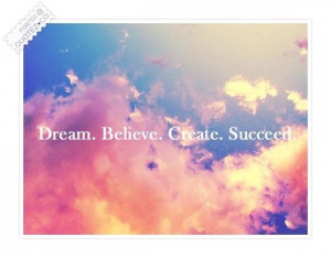 Dream believe create succeed quote