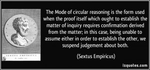 ... the other, we suspend judgement about both. - Sextus Empiricus