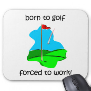 born to golf forced to work mouse pad