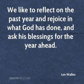 Len Walker - We like to reflect on the past year and rejoice in what ...