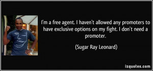 ... options on my fight. I don't need a promoter. - Sugar Ray Leonard
