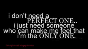 don’t need a perfect one… I just need someone who can make me ...