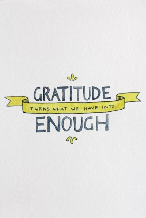 Gratitude turns what we have into enough