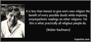 honest to give one's own religion the benefit of every possible doubt ...