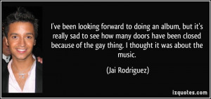 ... sad to see how many doors have been closed because of the gay thing. I