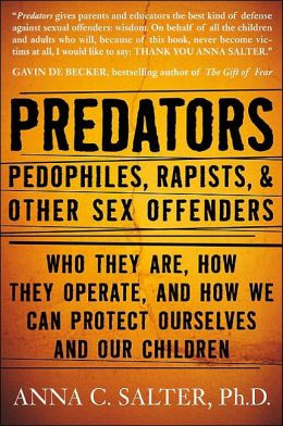 Predators: Pedophiles, Rapists, and Other Sex Offenders: Who They Are ...