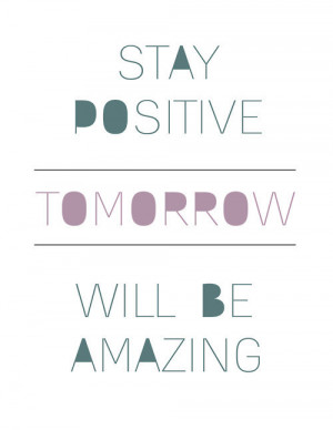 quote amazing tomorrow positive stay positive