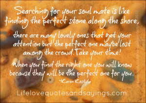 ... you find the right one you will know because they will be the perfect