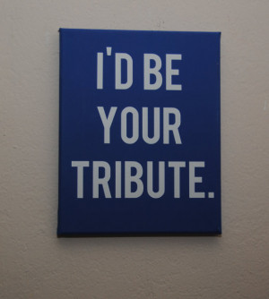 Custom canvas quote wall art sign - I'd be your tribute