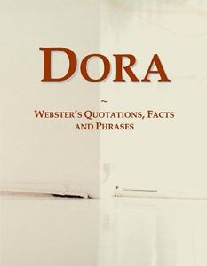 ... Dora: Webster's Quotations, Facts and Phrases Icon Group International
