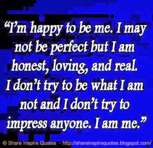 don t try to impress anyone i am me