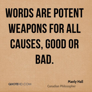 Words are potent weapons for all causes, good or bad.