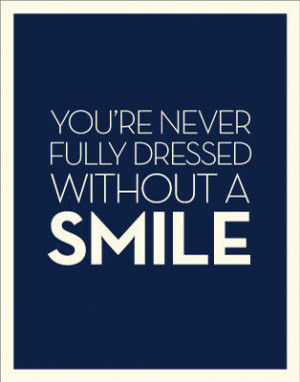 Smiling Quotes - You're Never Fully Dressed Without A Smile