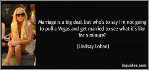 Marriage is a big deal, but who's to say I'm not going to pull a Vegas ...