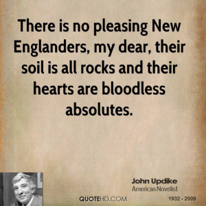 There is no pleasing New Englanders, my dear, their soil is all rocks ...