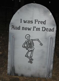 funny halloween tombstone sayings - Google Search-I was Fred and Now I ...