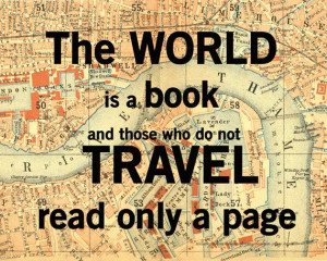 The world is a book, and those who do not travel read only a page.
