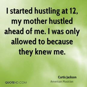 Curtis Jackson - I started hustling at 12, my mother hustled ahead of ...